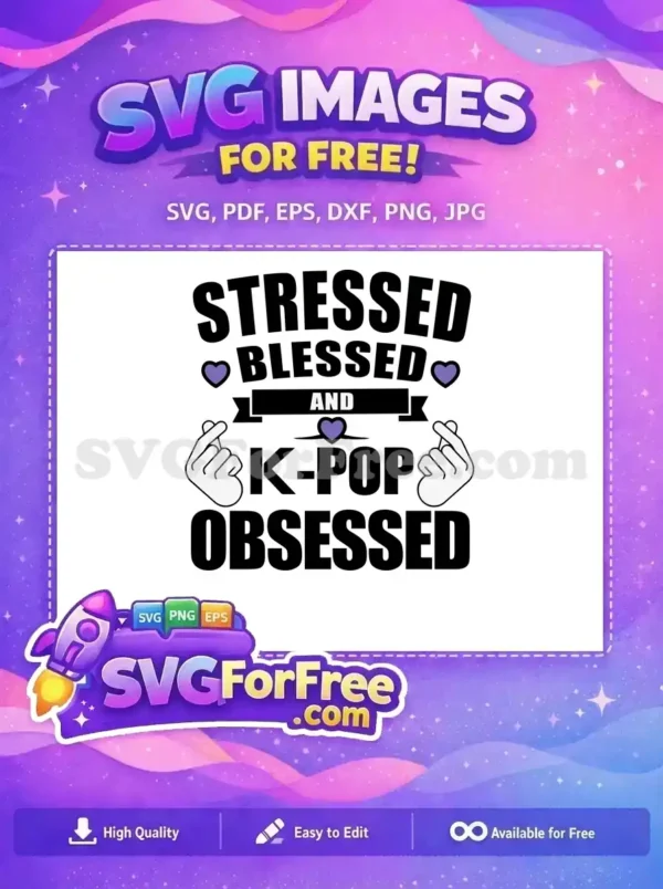 A free K-Pop themed SVG design with 'Stressed Blessed and K-Pop Obsessed' text, purple hearts & finger hearts. Download this free SVG now!