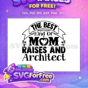 Free Architect Mom SVG Design – Best Mom Ever Craft File! A free SVG design reading 'The Best Kind Of Mom Raises An Architect' with a heart in 'Mom', ideal for proud mothers.