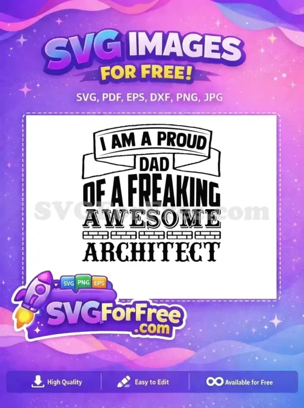A bold 'I AM A PROUD DAD OF A FREAKING AWESOME ARCHITECT' free design SVG, perfect for personalizing gifts.