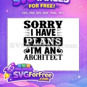 This free SVG design features a bold, humorous quote for architects: "Sorry I Have Plans I'm An Architect". Ideal for craft projects.