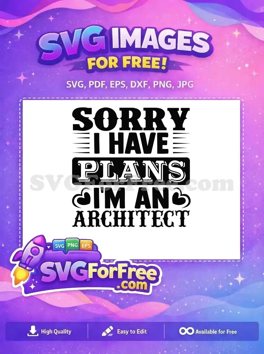 This free SVG design features a bold, humorous quote for architects: "Sorry I Have Plans I'm An Architect". Ideal for craft projects.