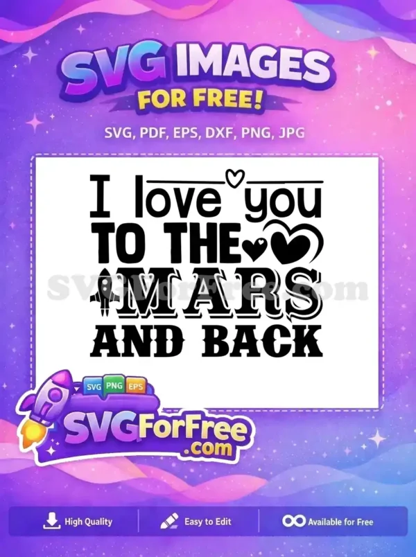 A free SVG of 'I love you to the Mars and Back' with a rocket and hearts, ideal for romantic crafts and gifts.