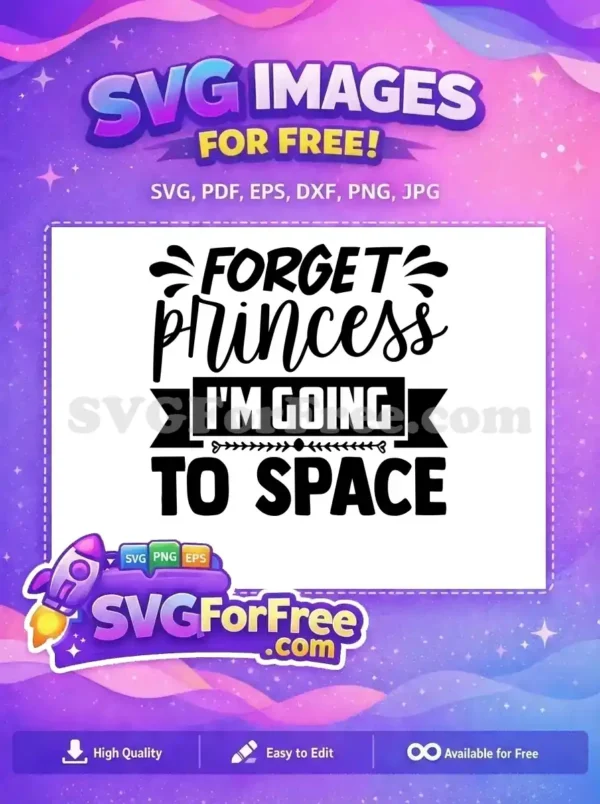 This free SVG design features the empowering quote 'Forget Princess I'm Going to Space' in stylish fonts. A perfect free inspirational cut file for ambitious girls.