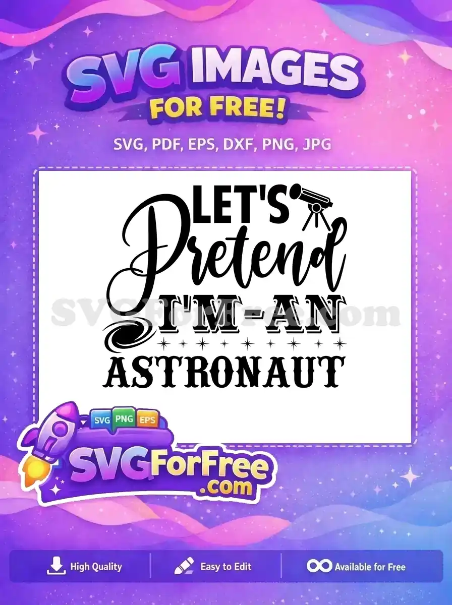 A free SVG design featuring the playful phrase 'Let's Pretend I'm an Astronaut' with space elements like a telescope and galaxy swirl, ideal for creative projects.