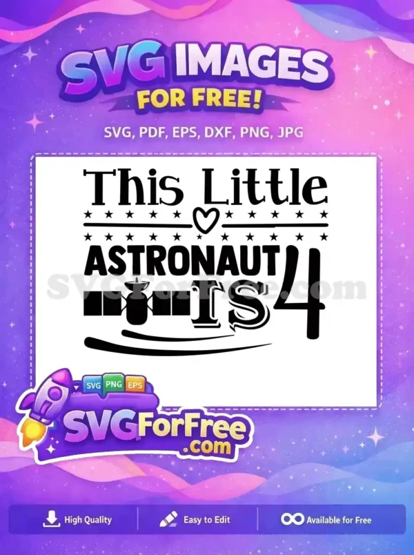 A free SVG design for a 4th birthday, featuring 'This Little Astronaut Is 4' text with stars & a satellite.