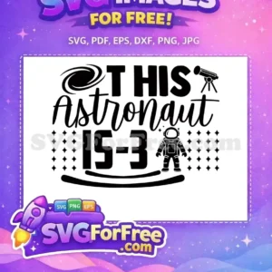 A free SVG design featuring 'THIS Astronaut IS-3' text, with a galaxy, telescope, and astronaut. Perfect free space birthday art.
