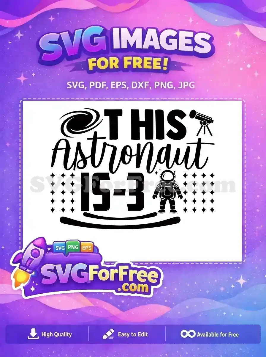 A free SVG design featuring 'THIS Astronaut IS-3' text, with a galaxy, telescope, and astronaut. Perfect free space birthday art.