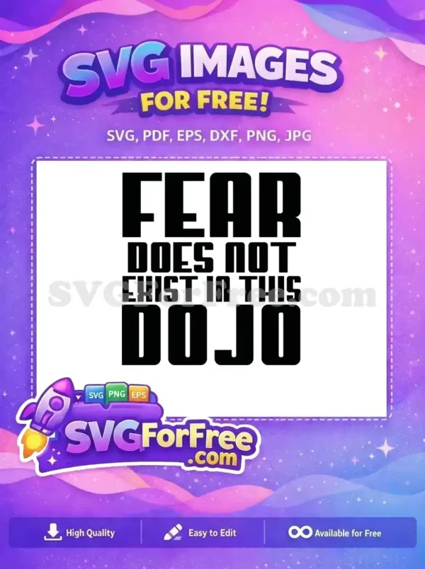 Free Dojo Power Quote SVG – Overcome Your Fear! A free, bold SVG design featuring the motivational quote 'FEAR DOES NOT EXIST IN THIS DOJO' in strong, block lettering.