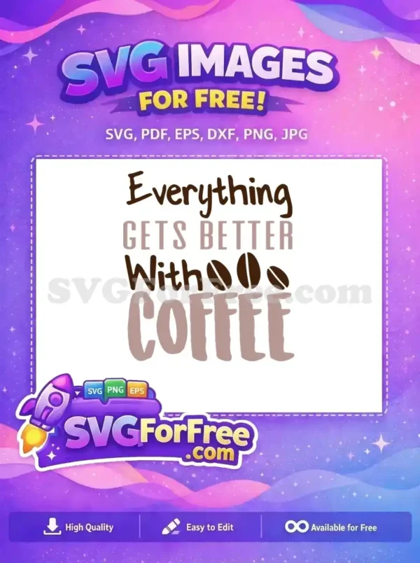 Free Coffee Beans Free Everything Gets Better Text Free SVG