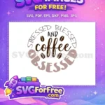Free Stressed Blessed Free Obsessed Coffee Starbucks Free SVG - Instant Download