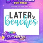 Free Later Beaches Anchor Free Summer SVG Design Free SVG - Instant Download
