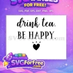 Free Drink Tea Free Be Happy Quote Summer Free SVG - Instant Download