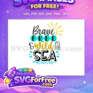 Free Brave Wild Free Sea Quote Summer Free SVG Free Brave Wild Free Sea Quote Summer Free SVG
