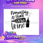 Free Namastay At Home Free Drink Wine T-shirt Free SVG - Instant Download
