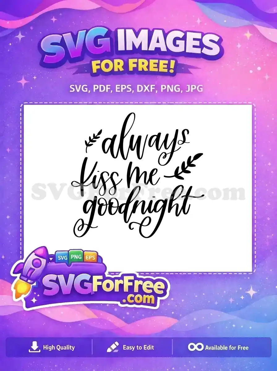 Free Always Kiss Me Free Goodnight Quote Free SVG
