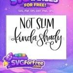 Free Not Slim Free Kinda Shady T shirt Free SVG - Instant Download