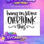 Free Hang On Overthink Free Quote Free T shirt SVG - Instant Download