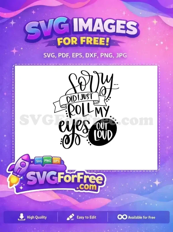 Free Sorry Roll Eyes Free T shirt Quotes Free SVG