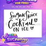 Free Sugar Spice Free Cocktail On Ice Quote Free SVG - Instant Download