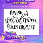 Free Having Weird Mom Free Builds Character T-shirt Free SVG - Instant Download