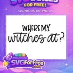 Free Halloween Quote Free Where My Witches At Free SVG - Instant Download