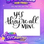 Free Yes They're All Mine Free T-Shirt Quotes Free SVG - Instant Download