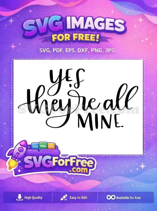Free Yes They're All Mine Free T-Shirt Quotes Free SVG