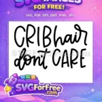 Free Crib Hair Free Dont Care T shirt Quotes Free SVG - Instant Download