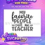 Free My Favorite People Free Call Me Teacher Free SVG - Instant Download