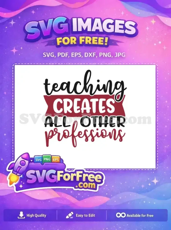 Free Teaching Creates Free Professions Teacher Free SVG