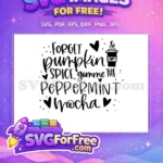 Free Forget Pumpkin Spice Free Peppermint Mocha Coffee Free SVG - Instant Download