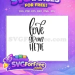 Free Love Grows Free Here T shirt Free SVG - Instant Download