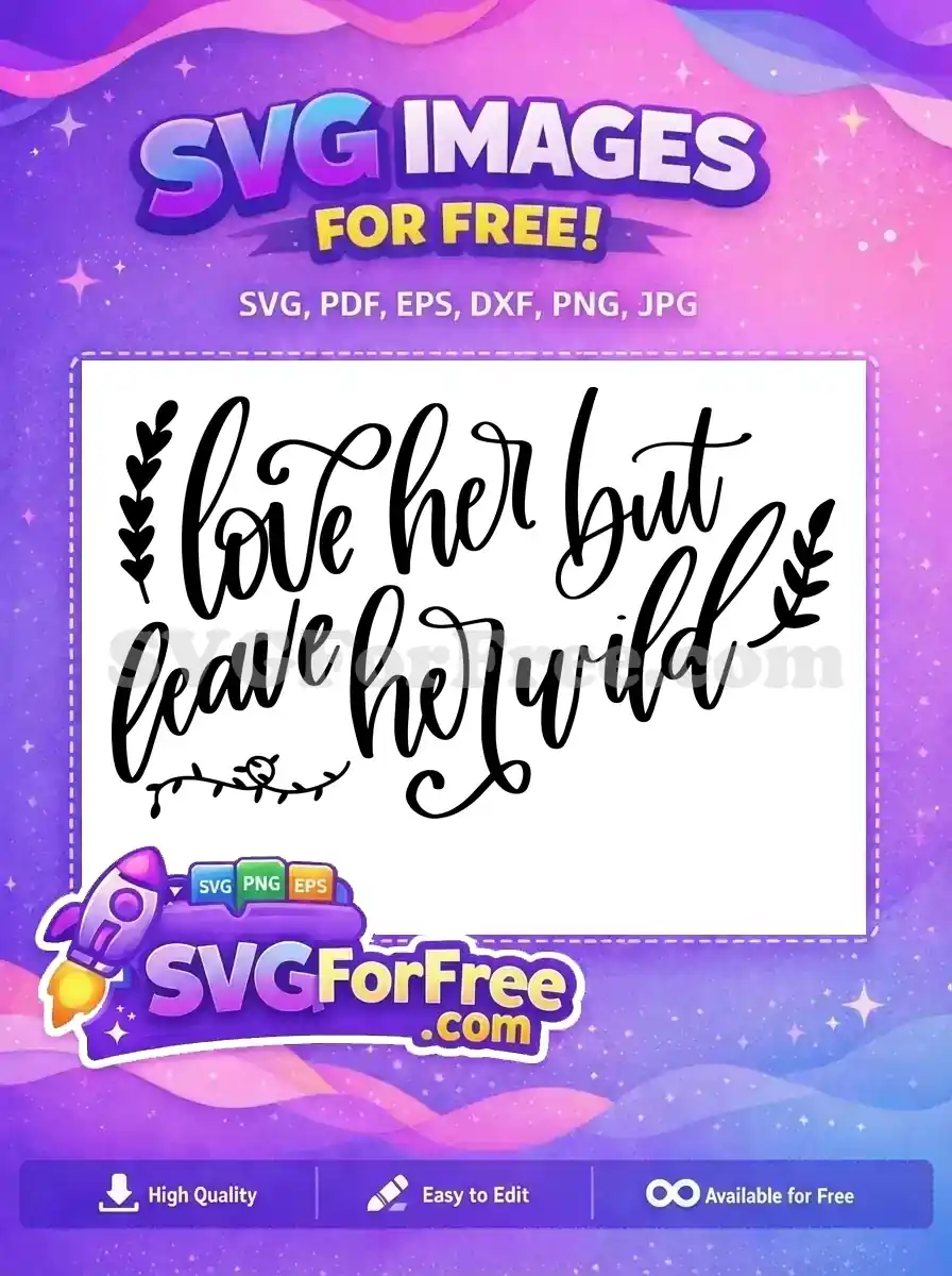 Free Love Her Free Leave Her Wild Quote Free SVG