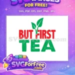 Free Green Tea Letters Free Red But First Tea Free SVG - Instant Download
