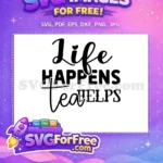 Free Life Heart Free Tea Helps Quote Free SVG - Instant Download