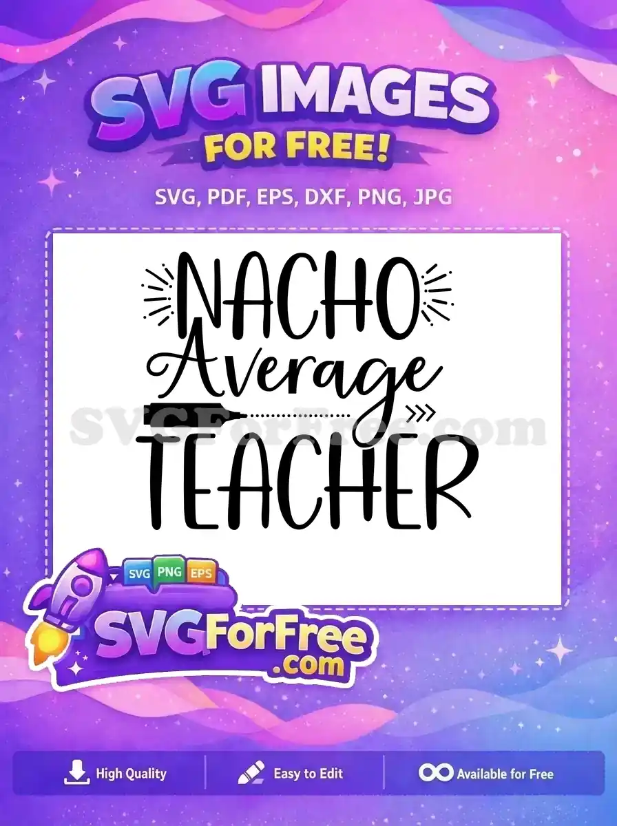 Free Nacho Average Free Teacher Quote Teacher Free SVG