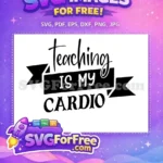 Free Teaching Cardio Free Teacher Quotes Free SVG - Instant Download