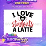 Free I Love Students Free A Latte Teacher Free SVG - Instant Download