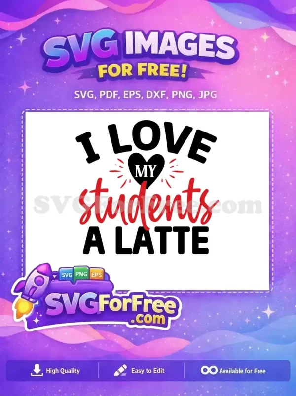Free I Love Students Free A Latte Teacher Free SVG