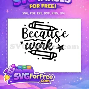 Free Because Work Free Teacher Quotes Free SVG