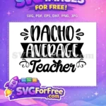 Free Nacho Average Free Teacher Quote Design Free SVG - Instant Download
