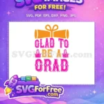 Free Pink Glad Grad Free Teacher Quotes Free SVG - Instant Download