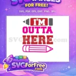 Free I'm Outta Here Text Free Teacher Pink Pencil Free SVG - Instant Download