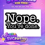 Free Nope You're Done Free Sarcastic Quote The Office Free SVG - Instant Download