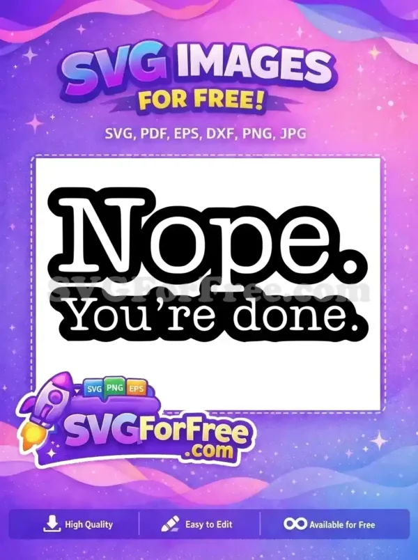 Free Nope You’re Done Free Sarcastic Quote The Office Free SVG Free Nope You're Done Free Sarcastic Quote The Office Free SVG