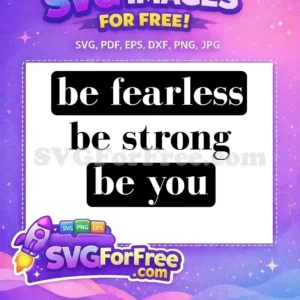 Free Be Fearless Free Be Strong Be You Free SVG