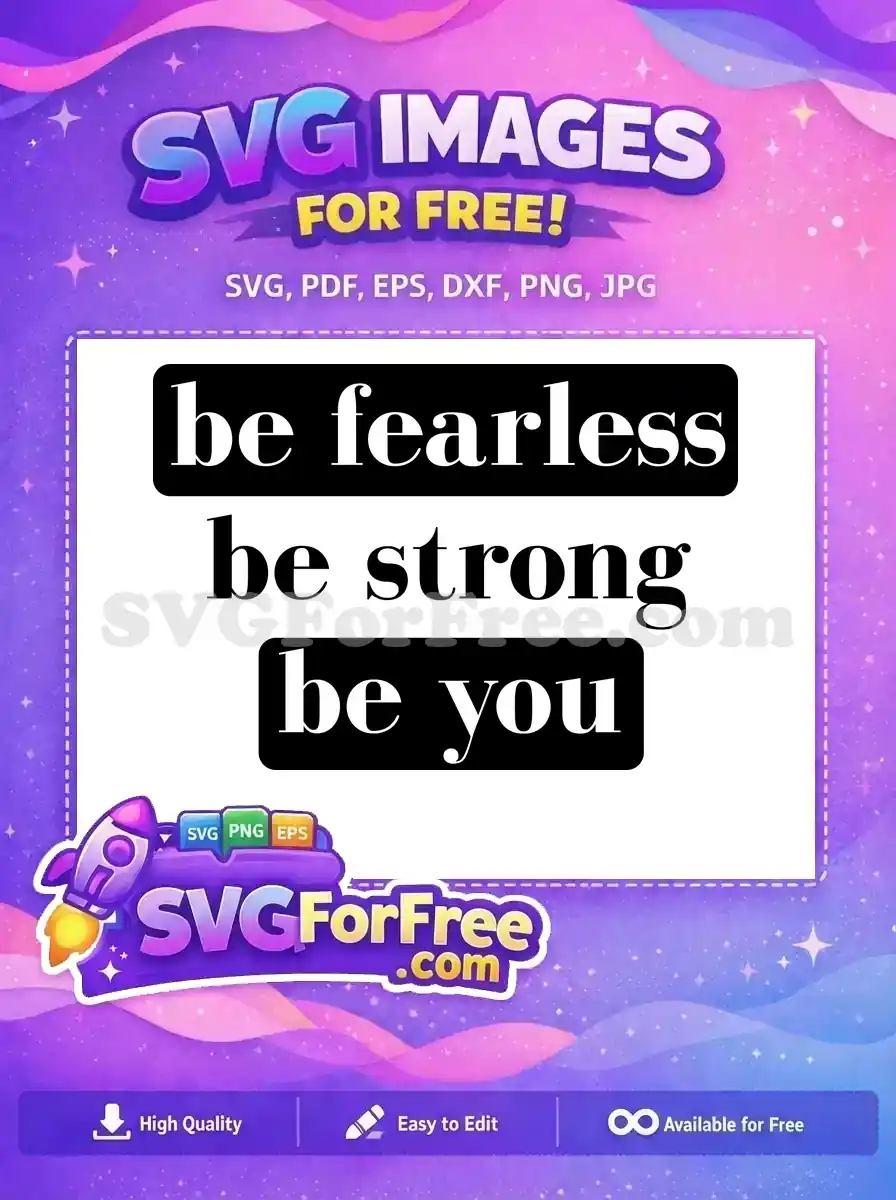 Free Be Fearless Free Be Strong Be You Free SVG