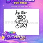 Free Be The Hero Free Story Quote Free SVG - Instant Download