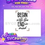 Free Begin End Quote Free Mindset Inspiration Free SVG - Instant Download
