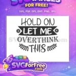 Free Hold On Banner Free Overthink Quote Floral Free SVG - Instant Download